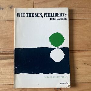 BOOK: Is It The Sun, Philibert? By Roch Carrier Translated by Shelia Fischman